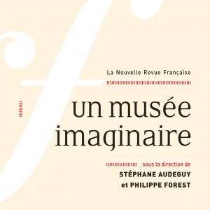NRF, Un Musée imaginaire – Stéphane Audeguy, Philippe Forest, Nathalie Léger & Cécile Wajsbrot ￼