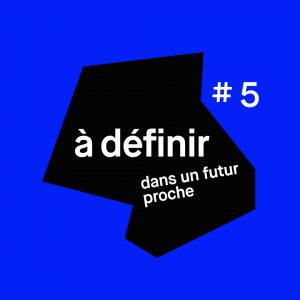 « À définir dans un futur proche #5 » – Céline Sallette, Pauline Delabroy-Allard, Calypso Valois, Sônge, Myriam Leroy & Mélissa Laveaux