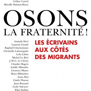 Osons la fraternité ! Les écrivains aux côtés des migrants