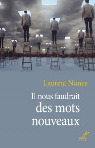 Laurent Nunez – Il nous faudrait des mots nouveaux