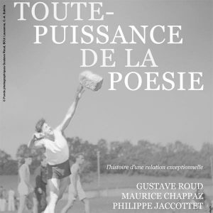 « Toute-Puissance de la Poésie » – Une relation exceptionnelle : Maurice Chappaz, Philippe Jaccottet & Gustave Roud