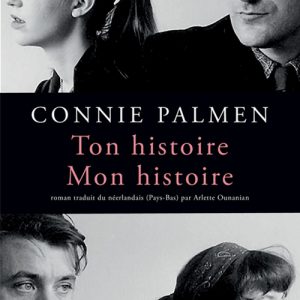 Connie Palmen –  Ton histoire. Mon histoire