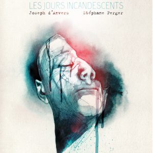 Joseph d’Anvers & Stéphane Perger – Les jours incandescents