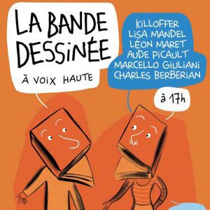 Lecture BD à voix haute – Charles Berberian, Marcello Giuliani, Patrice Killoffer, Lisa Mandel, Léo Maret & Aude Picault￼