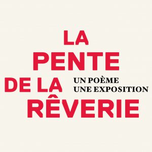 Exposition « La Pente de la rêverie »