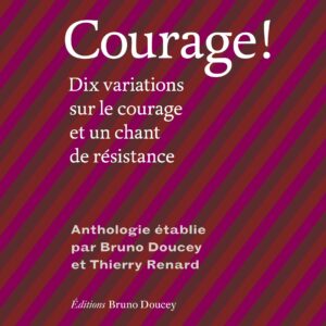Courage ! Dix variations sur le courage et un chant de résistance