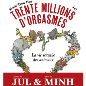 Minh Tran Huy & Jul – Trente millions d’orgasmes, La vie sexuelle des animaux