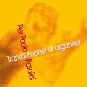 Pasolini – Transhumaner et organiser